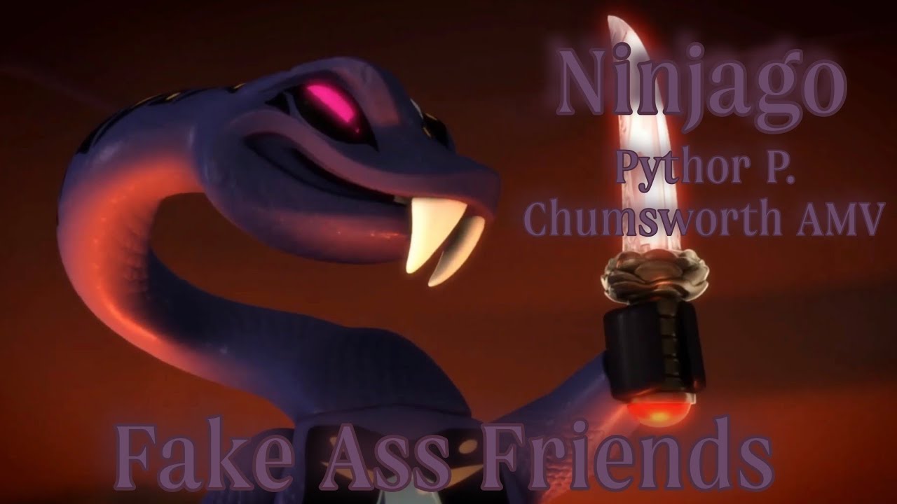 Ninjago Pythor P. Chumsworth AMV (Tribute) - Fake Ass Friends
