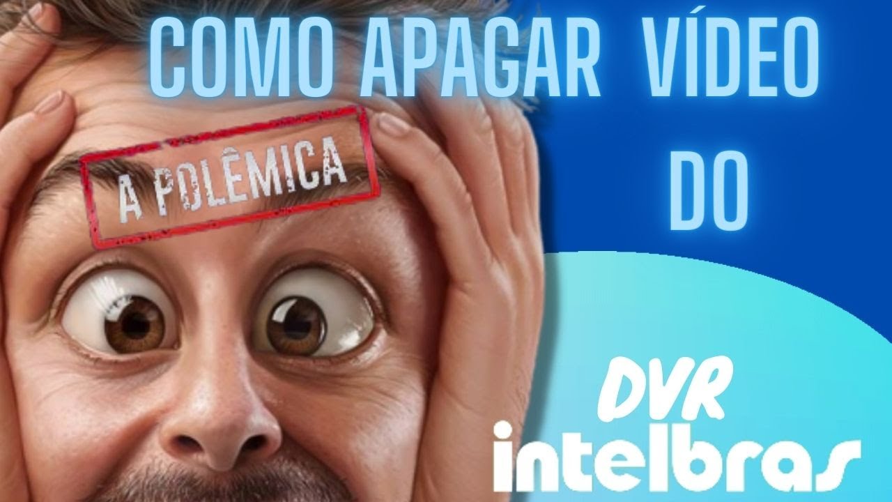 como apagar Vídeo do  DVR Intelbras