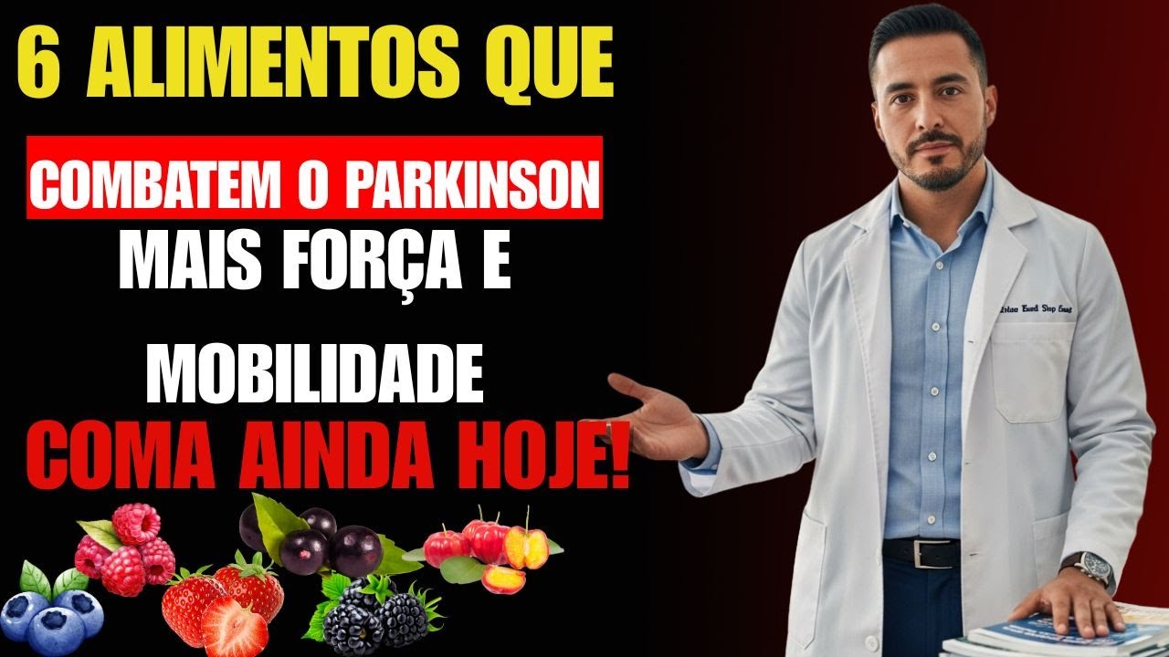Parkinson: coma estes 6 alimentos para manter força e mobilidade por muito mais tempo