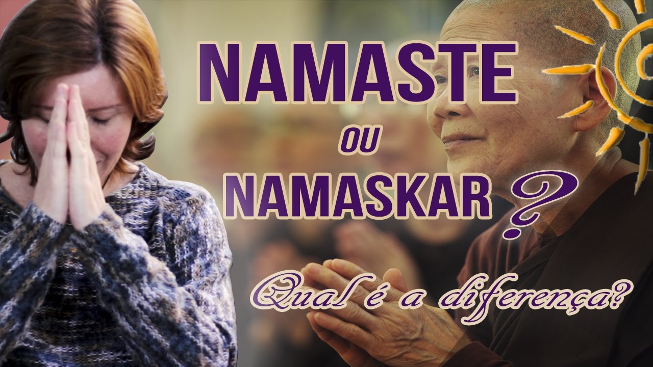 NAMASTE ou NAMASKAR? Qual é a diferença?