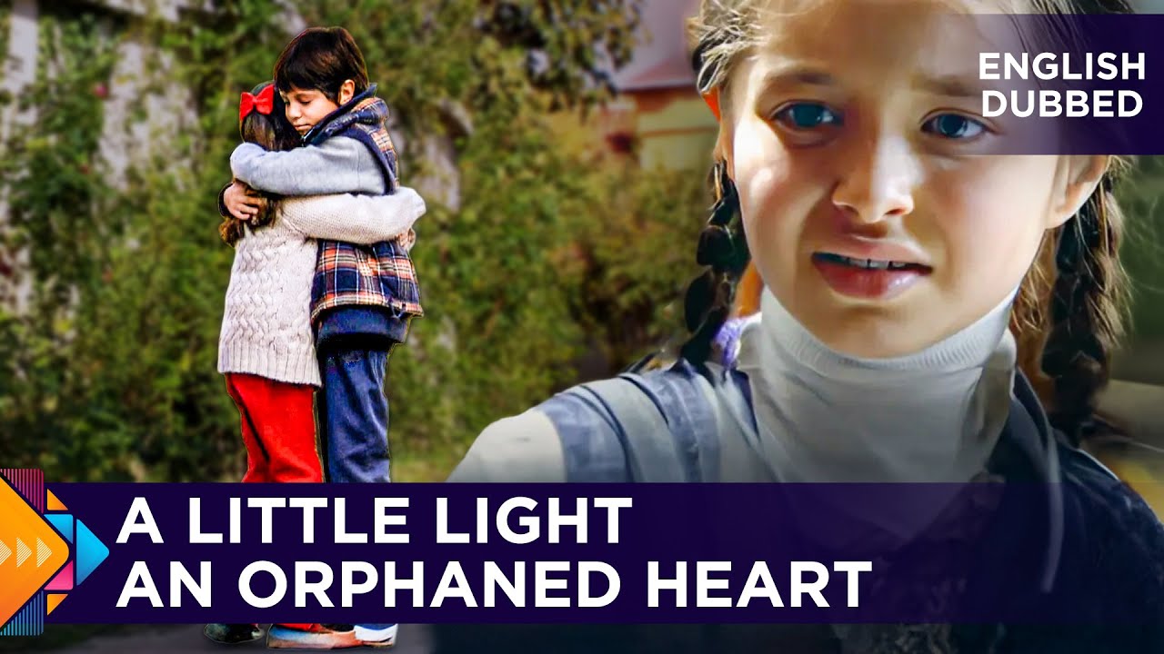 A Little Light - An Orphaned Heart - Turkish Movies Dubbed in English - Two Stories in One