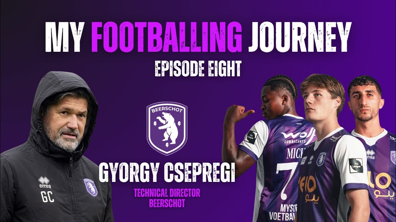 Gyorgy Csepregi | Beerschot VA, Technical Director | My Footballing Journey EP8