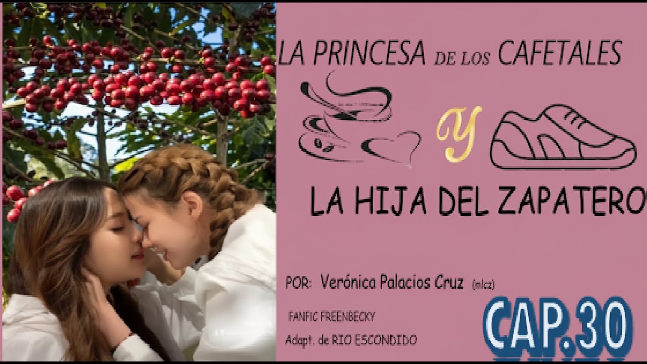30.-LA PRINCESA DE LOS CAFETALES Y LA HIJA DEL ZAPATERO (Freenbecky) Cap.30