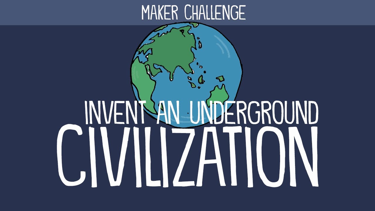 Maker Challenge: Invent an Underground Civilization