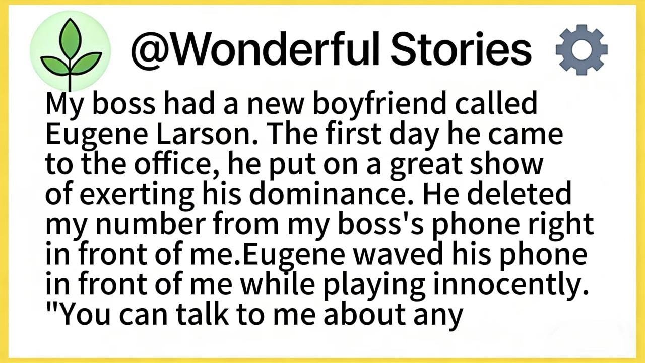 My boss had a new boyfriend called Eugene Larson. The first day he came to the office, he put on a