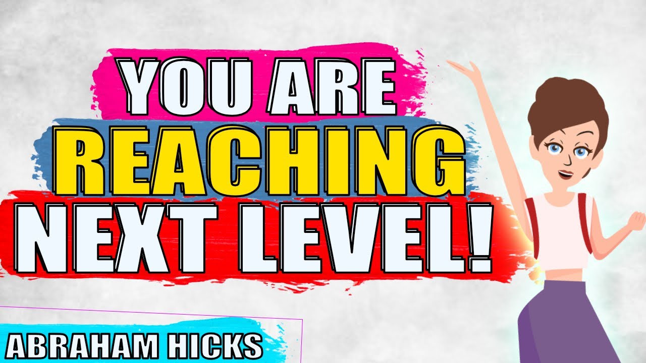 This Is The First Sign That You Are Reaching Your Next Level! - Abraham Hicks