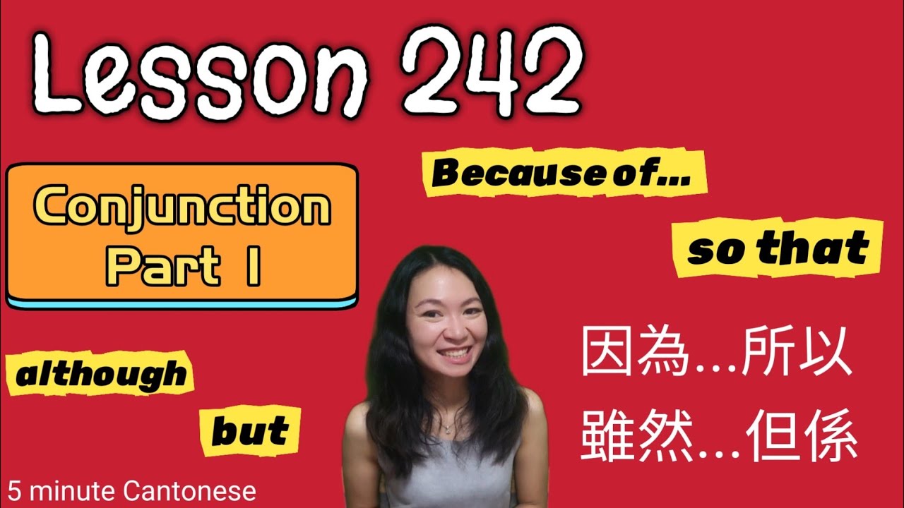 Lesson 242: ESSENTIAL CONJUNCTION  連接詞 Part 1 (Because of, so that, although, but) #learncantonese