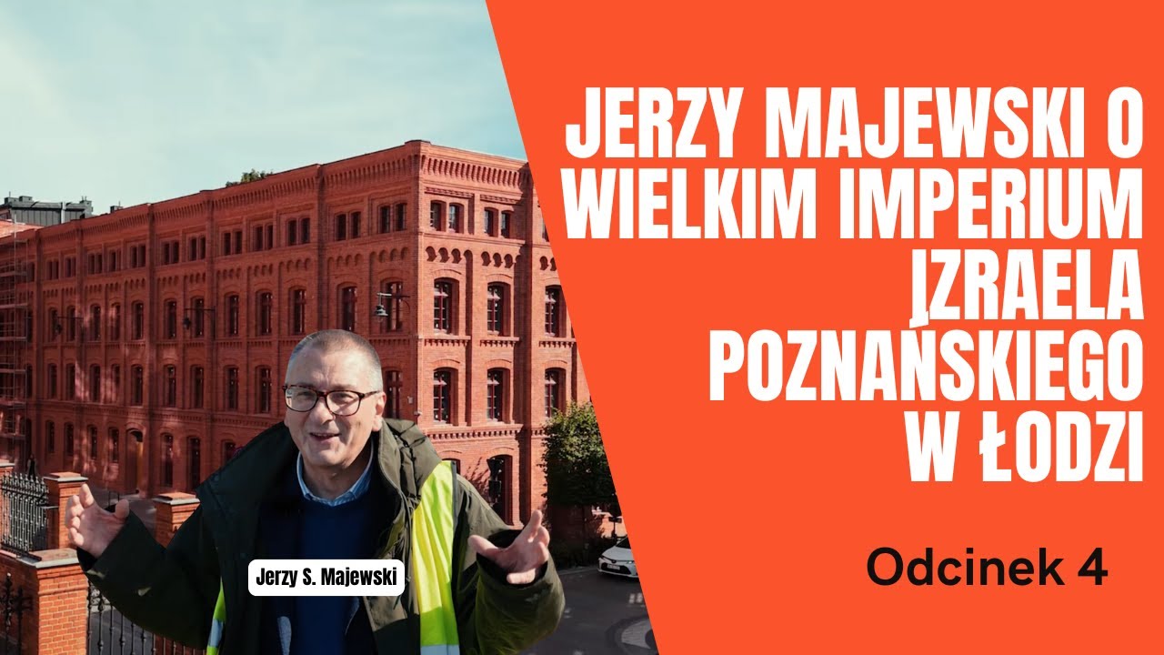 Jerzy Majewski o wielkim imperium Izraela Poznańskiego - odcinek 4