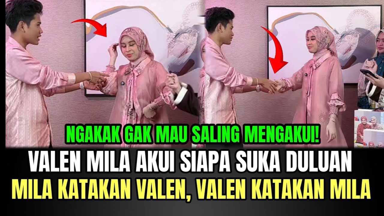 Valen Mila Akui Siapa Suka Duluan, Mila Katakan Valen Auto Ngakak!
