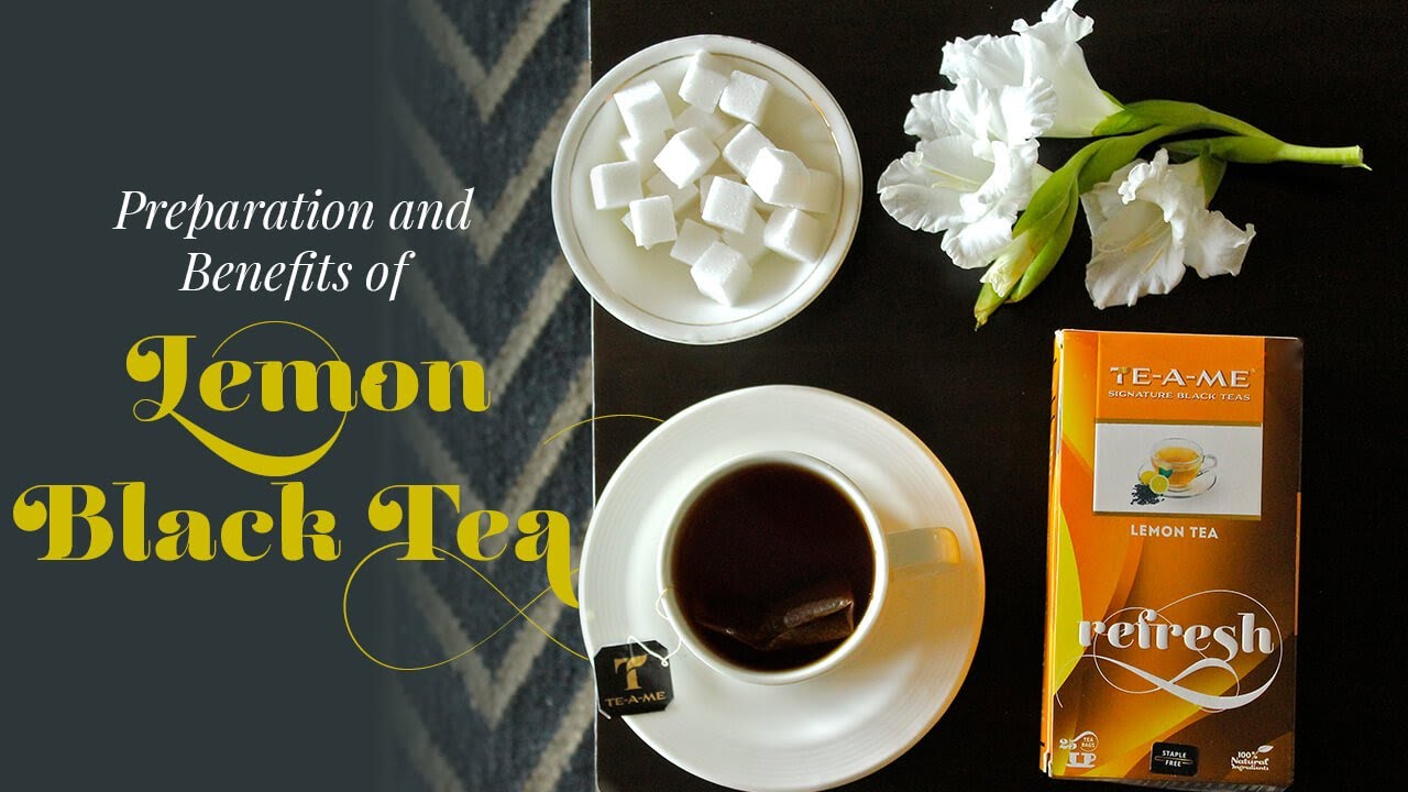 Preparation and Benefits of Lemon Black Tea