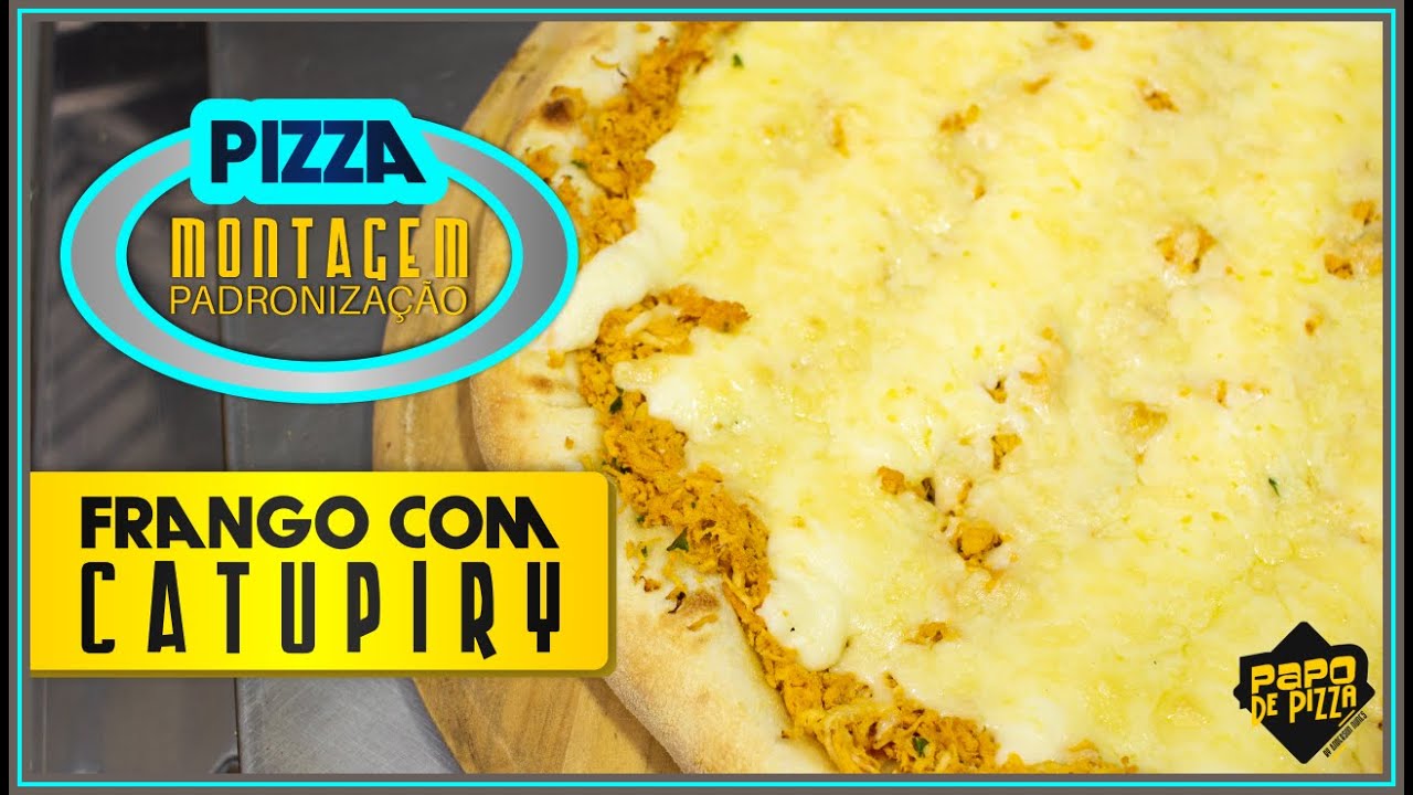 Pizza de Frango com Catupiry Técnica de Montagem e Padronização | Crie o seu Padrão