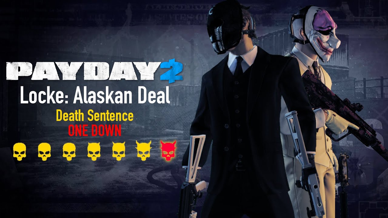 PAYDAY 2 - Locke: Alaskan Deal | Death Sentence ONE DOWN