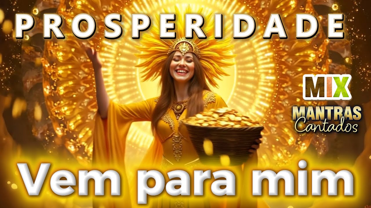 💰PROSPERIDADE VEM para MIM I MIX MANTRAS CANTADOS 💛 HINO de ABUNDÂNCIA ✨LEI DA ATRAÇÃO