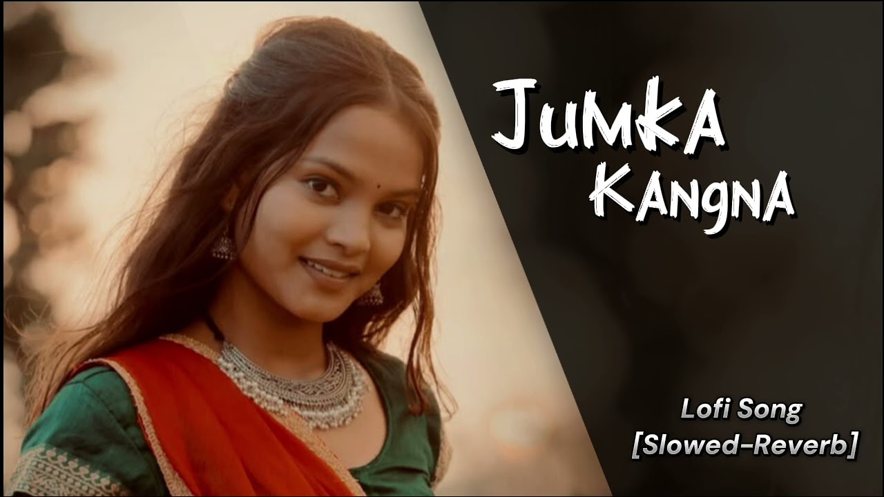 Jhumka Kangna Cg Lofi Song | [ Slowed-Reverb ] | Rj lofi