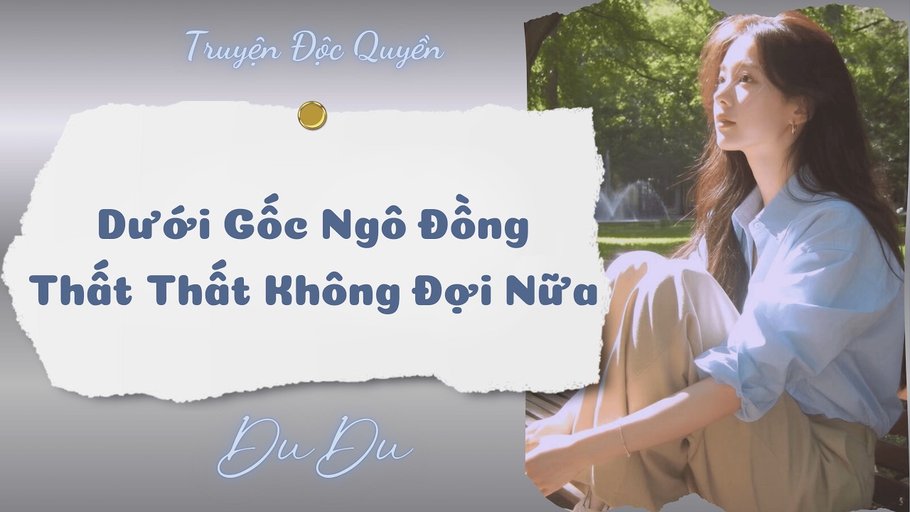 [Audio Full] Dưới Gốc Ngô Đồng, Thất Thất Không Đợi Nữa || DuDu Trọng Sinh Rồi