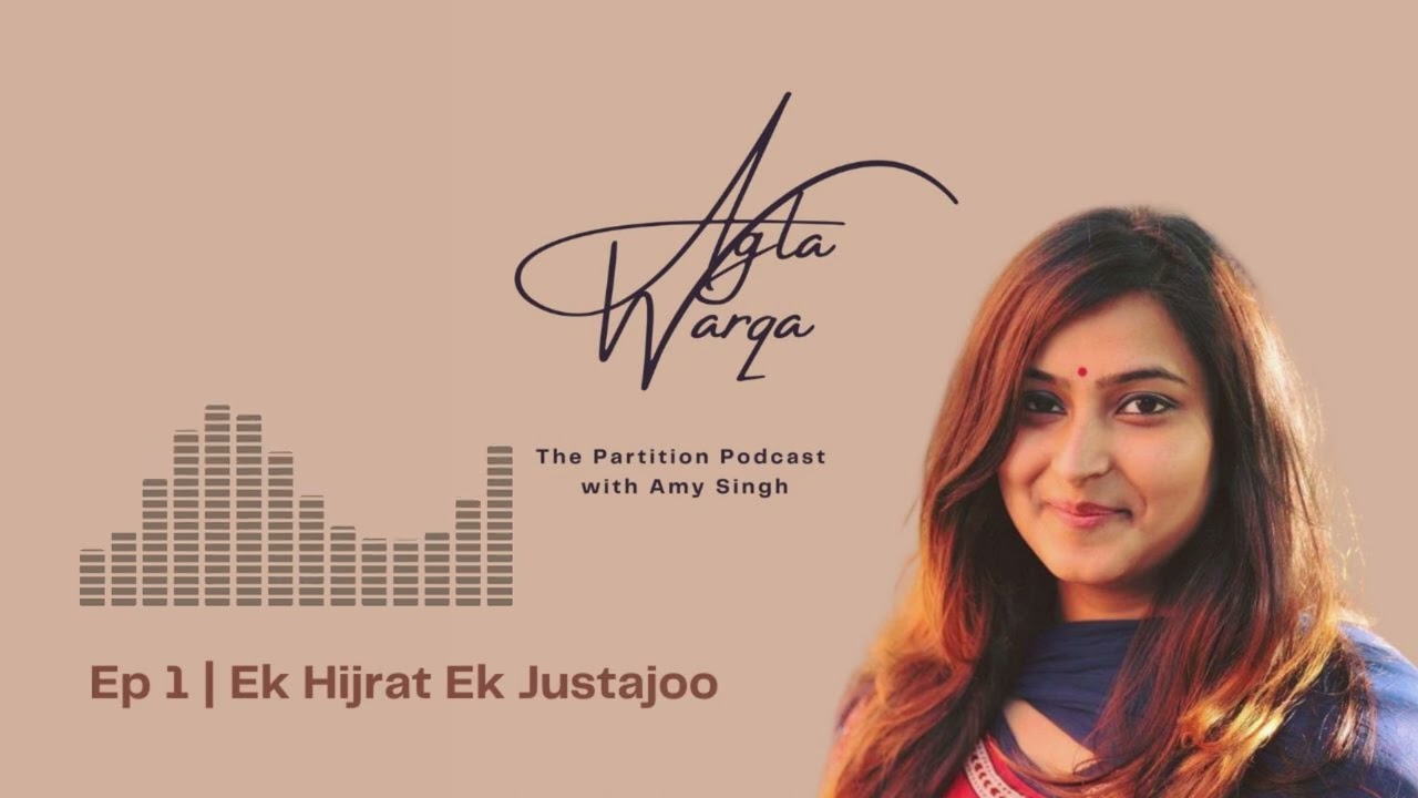 Agla Warqa - The Partition Podcast | EP 1 | Ek Hijrat aur Ek Justajoo