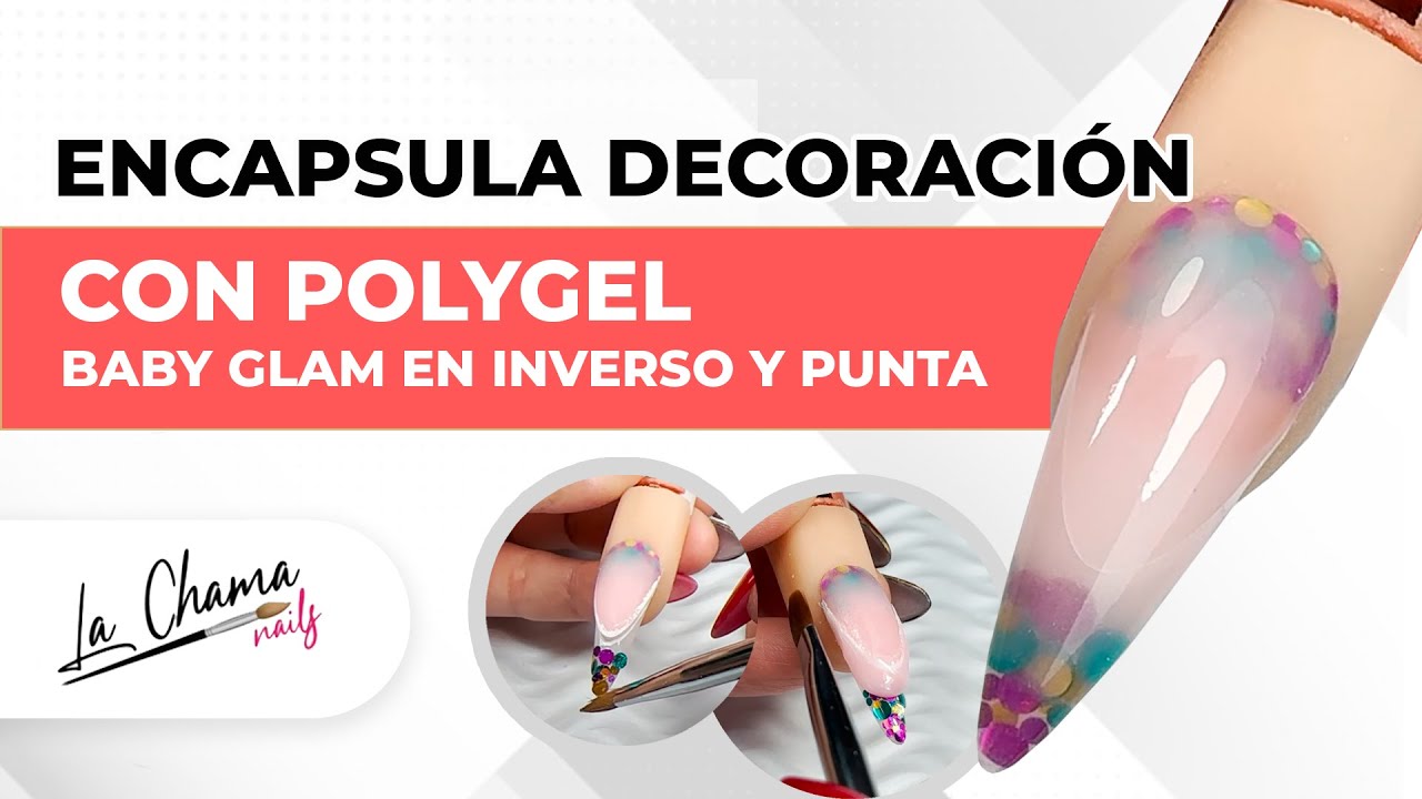 ENCAPSULA DECORACIÓN CON POLYGEL | Efecto Baby Glam en inverso y punta | By La Chama Nails