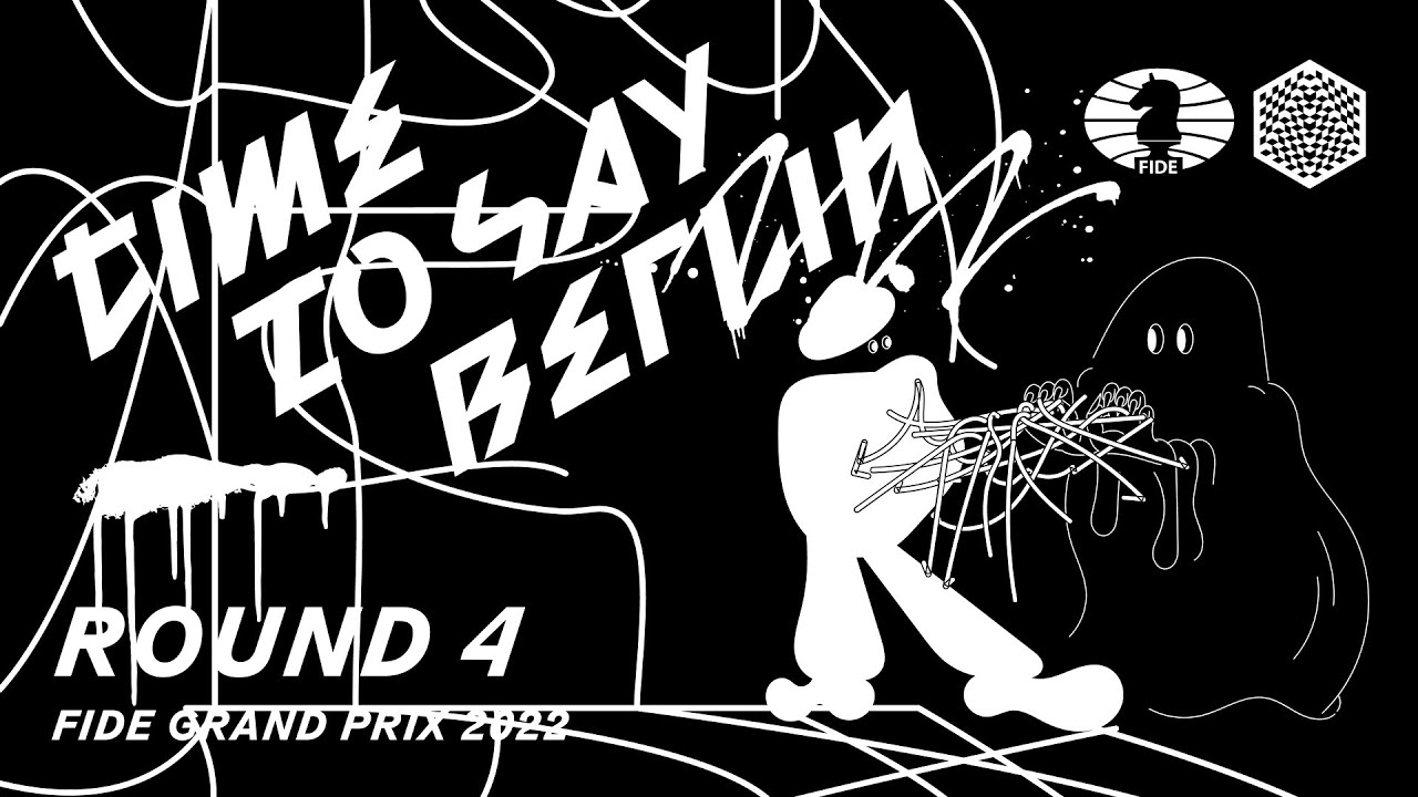 FIDE Grand Prix Berlin 2022 Pools: Round 4
