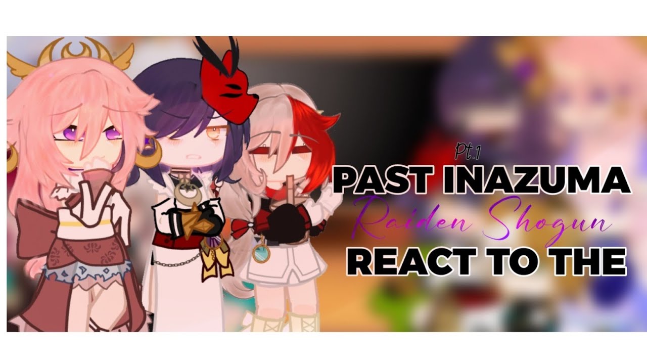 Past Inazuma react to the Raiden shogun|pt.1|im back lol|