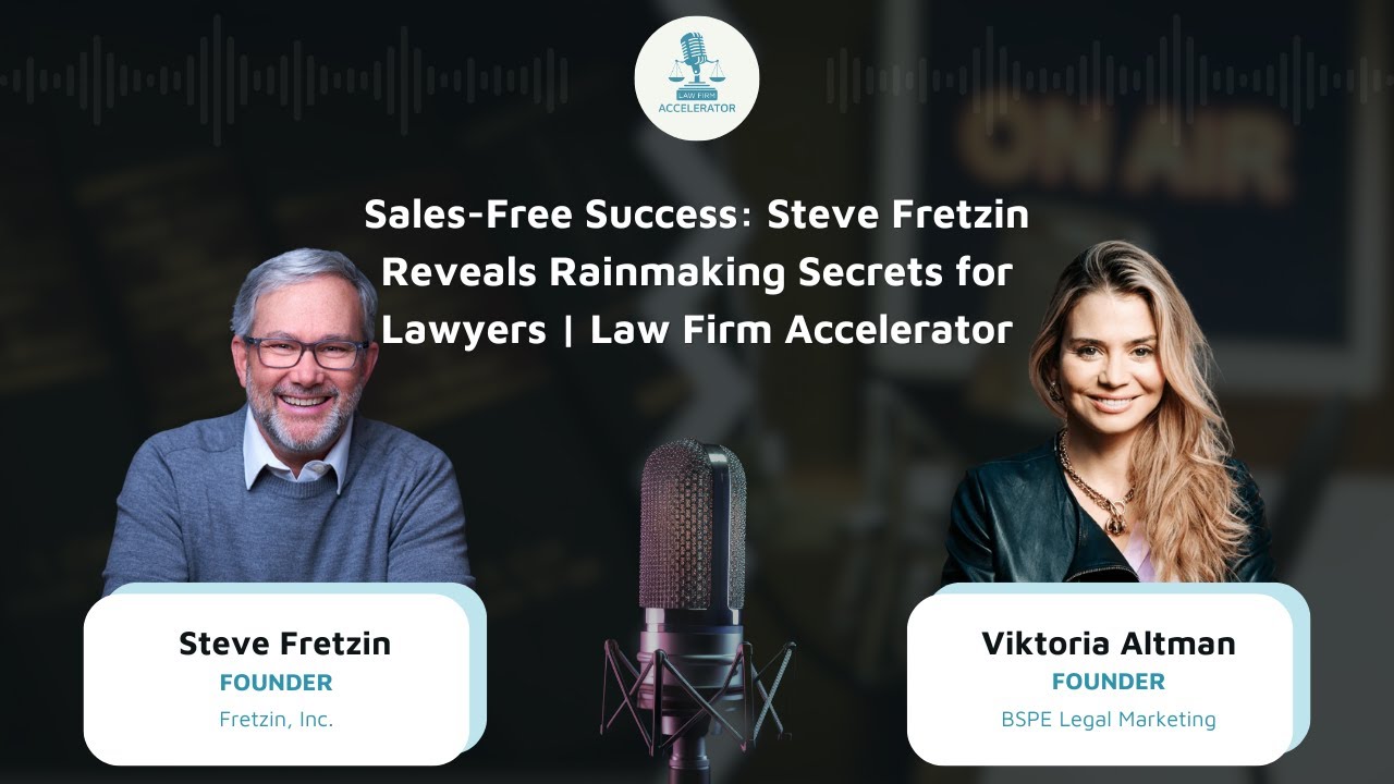 Sales-Free Success: Steve Fretzin Reveals Rainmaking Secrets for Lawyers | Law Firm Accelerator