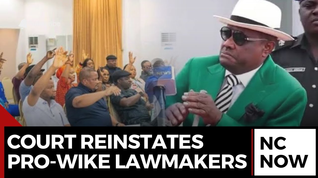 Court Overturns Expulsion of 25 Pro-Wike Lawmakers &ndash; Political Shake-Up in Rivers State