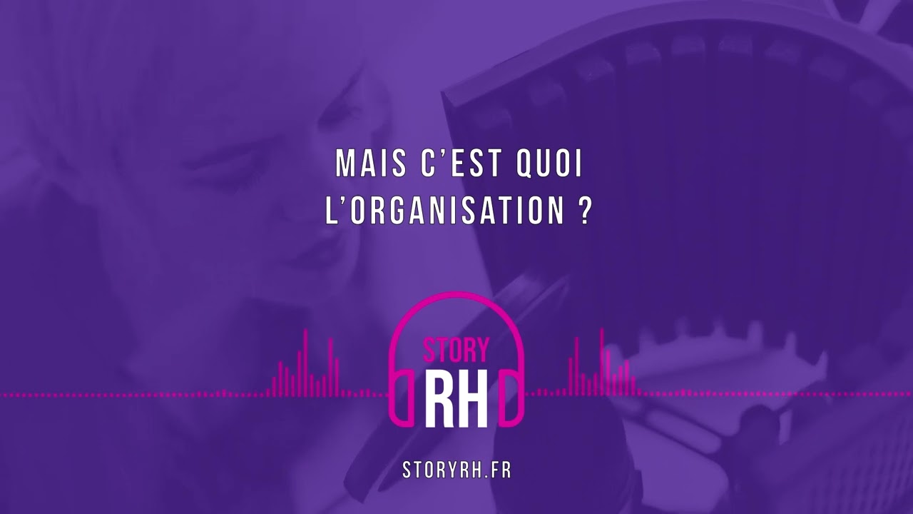Mais c’est quoi l’organisation ?