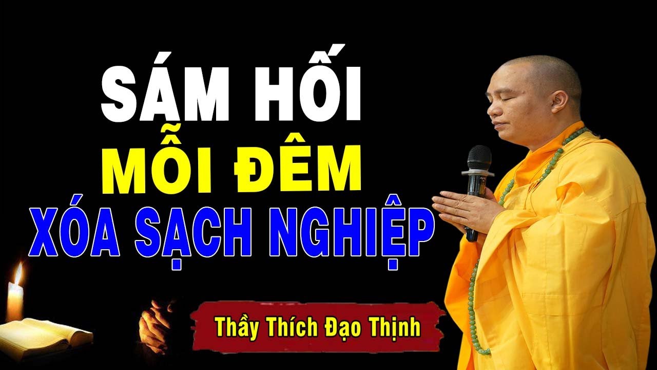 C&aacute;ch S&aacute;m Hối Mỗi Đ&ecirc;m Ti&ecirc;u Trừ Nghiệp Chướng Hết Khổ Đau NGủ Ngon - Thầy Th&iacute;ch Đạo Thịnh