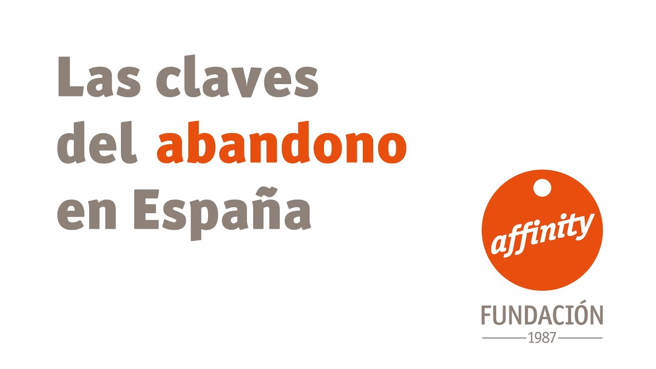 Las claves del abandono en Espa&ntilde;a | Fundaci&oacute;n Affinity
