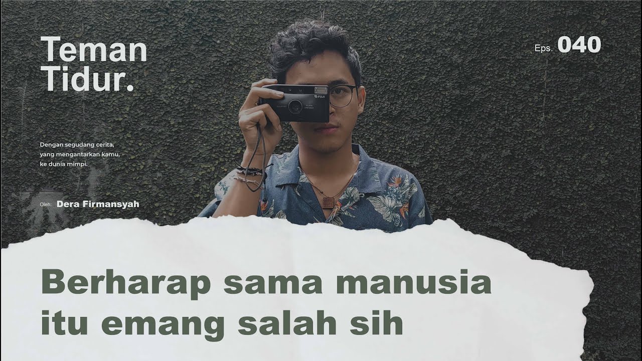 Berharap sama manusia itu emang salah sih (Podcast Teman Tidur Oleh Dera Firmansyah)