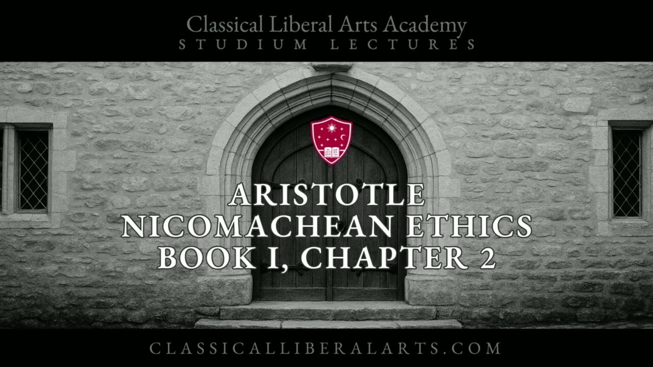 CLAA Studium Lectures - Aristotle, Nicomachean Ethics, Book I, Chapter 2 - Mr. William C. Michae...
