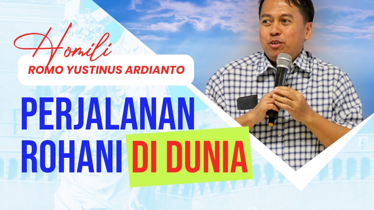 ROMO YUSTINUS : Kita ini sedang dalam PERJALANAN ROHANI di Dunia | Kita harus punya IMAN yang BENAR