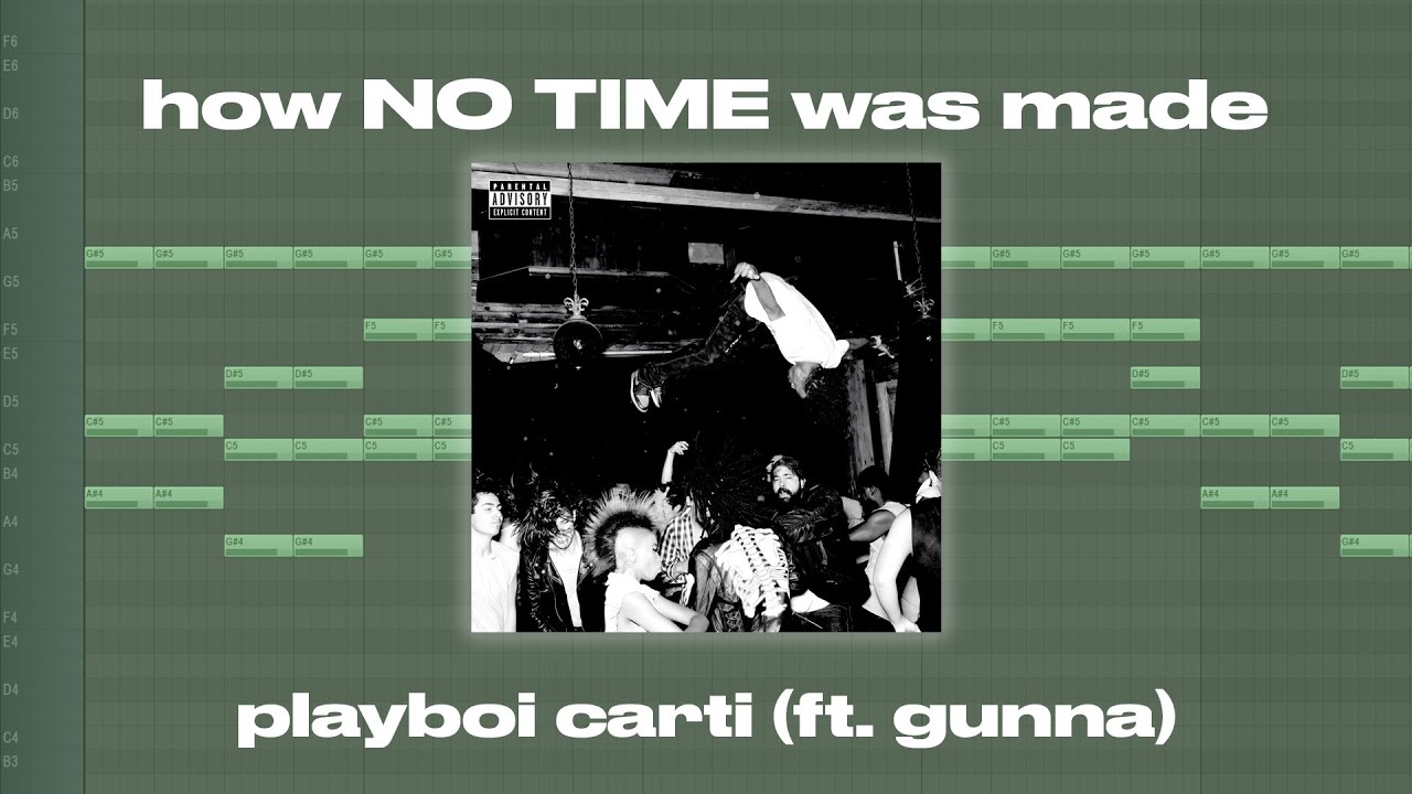 How 'no time' was made - Playboi Carti (ft. Gunna)