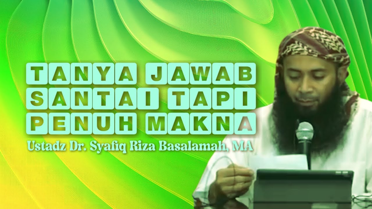 TANYA JAWAB SANTAI TAPI PENUH MAKNA - Ustadz Dr. Syafiq Riza Basalamah, MA