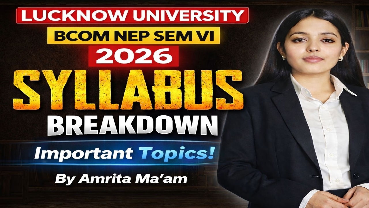 Lucknow University BCom Sem VI Syllabus 2026 | Important Topics & Exam Preparation Strategy |