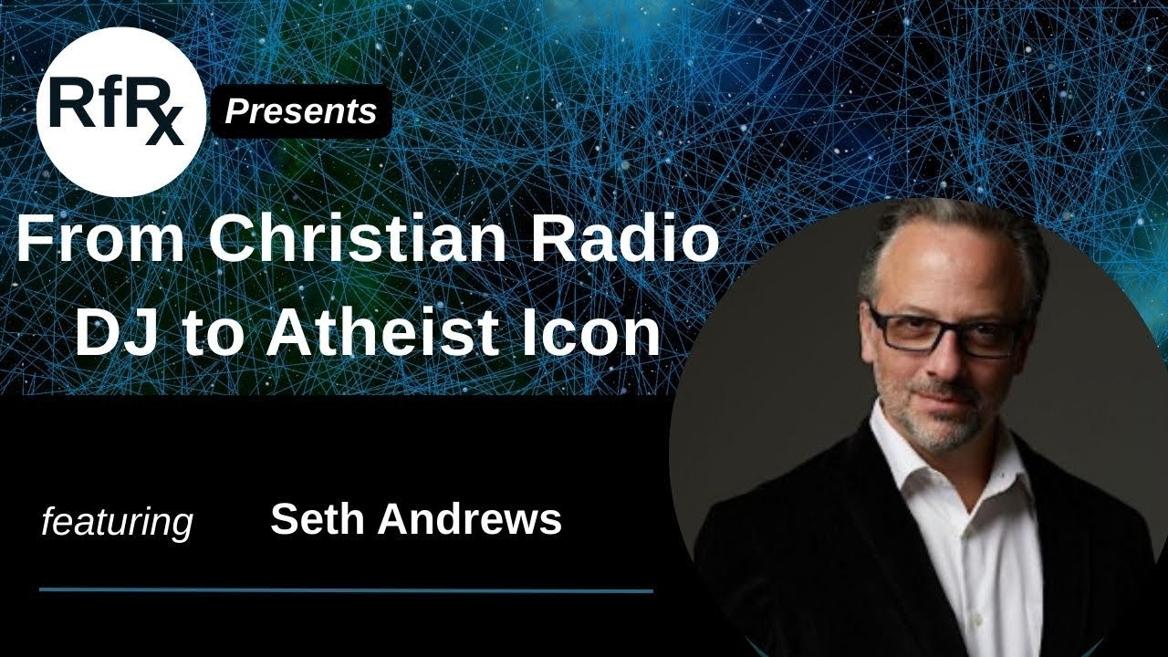 RfRx - From Christian Radio DJ to Atheist Icon, Featuring Seth Andrews