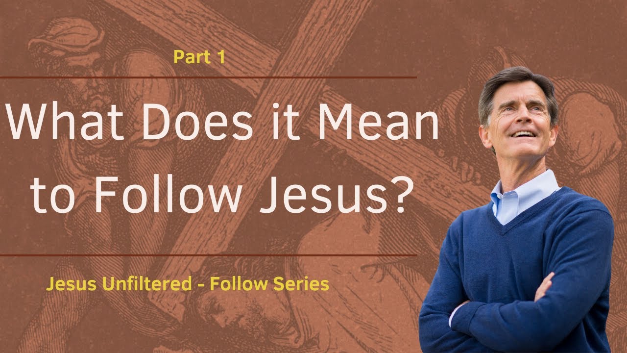 Jesus Unfiltered-Follow Series: What Does it Mean to Follow Jesus?, Part 1 | Chip Ingram