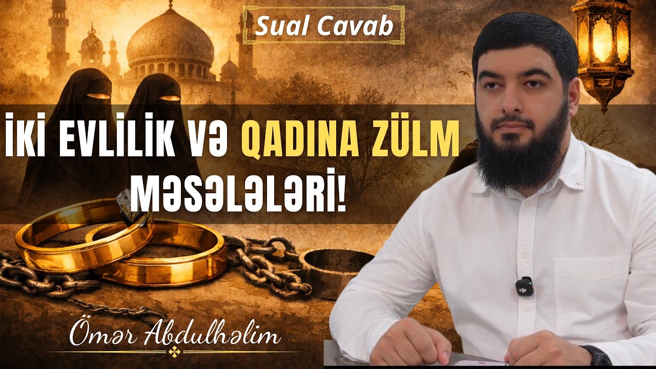İkinci evlilik mövzusu ilə evinin sükunətini dağıtma / Sual-Cavab / Ömər AbdulHəlim