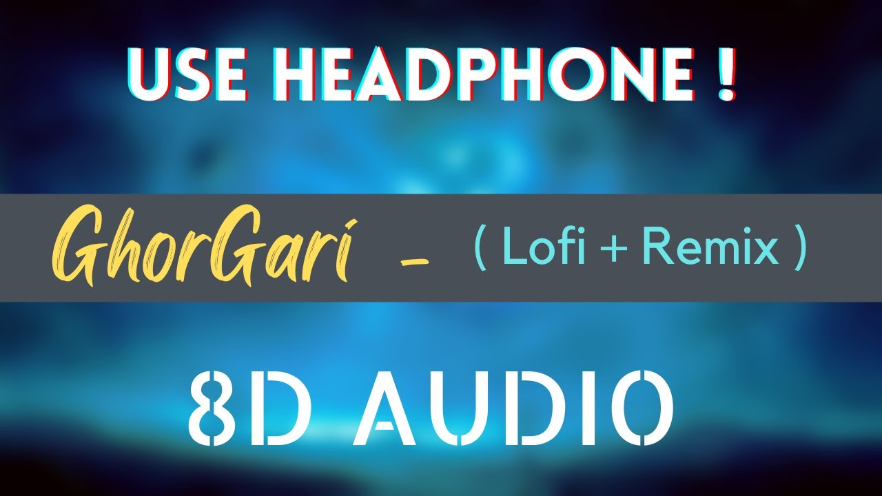GhorGari - 8D Audio |  Highway (Lofi Remix) | Mashuq Haque.....