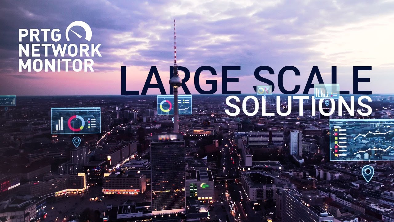 Monitor Large Scale Environments the Easy Way - PRTG Network Monitor