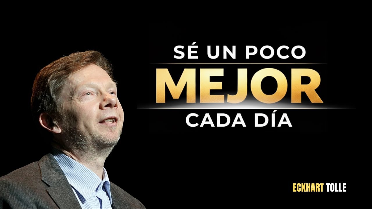 SÉ UN POCO MEJOR CADA DÍA || POWERFUL SPEECH BY ECKHART TOLLE