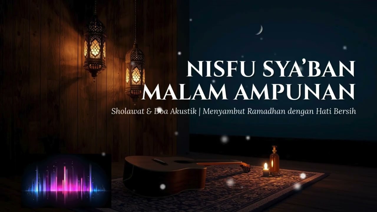 NISFU SYA’BAN – MALAM AMPUNAN | Sholawat & Doa Akustik Menjelang Ramadhan