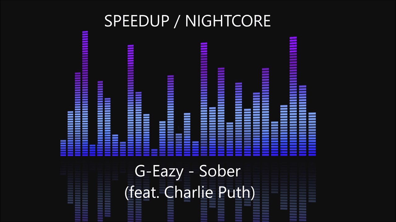 G-Eazy - Sober (feat. Charlie Puth) [SPEEDUP / NIGHTCORE]