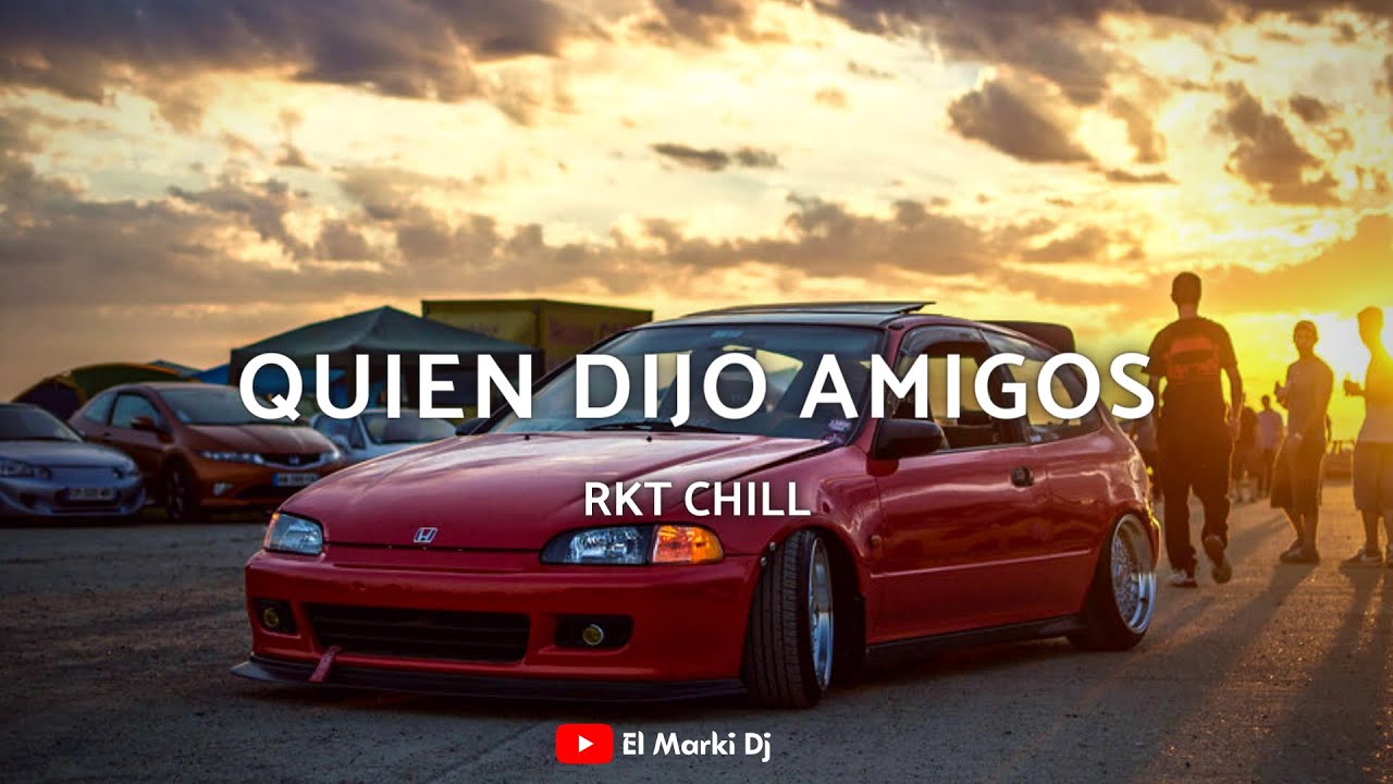 Quien Dijo Amigos (Rkt Chill) | El Marki Dj