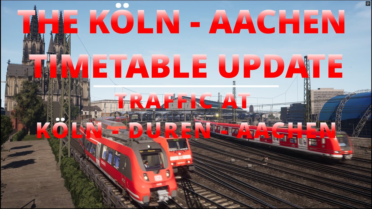 Train Sim World 5: The Köln - Aachen Timetable Update