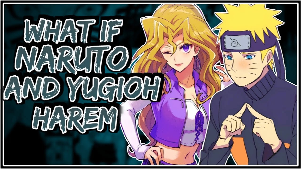 What If Naruto And Yugioh Harem || Part-1 ||
