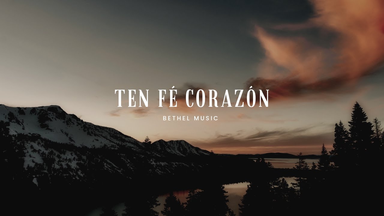 ten fe corazon letra bethel music