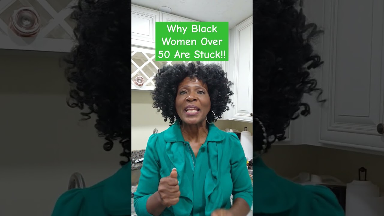 Why Black Women Over 50 are STUCK!! 