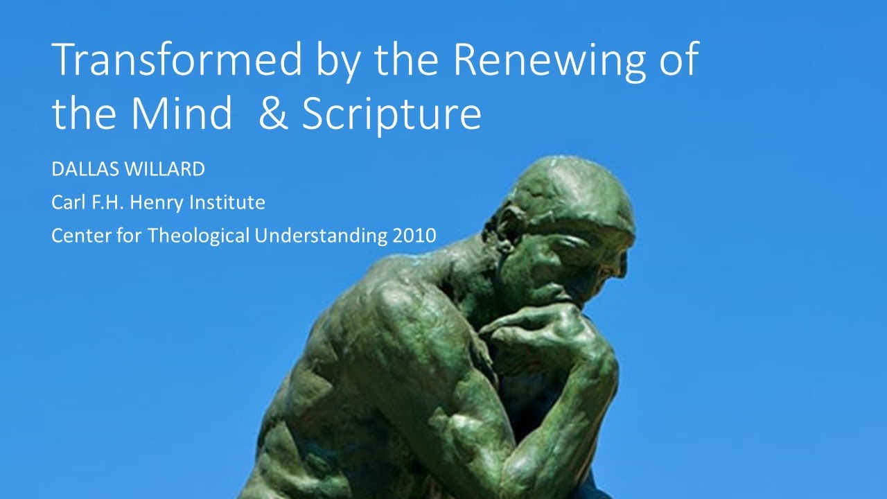 Dallas Willard - Transformed by the Renewing of the Mind and Scripture