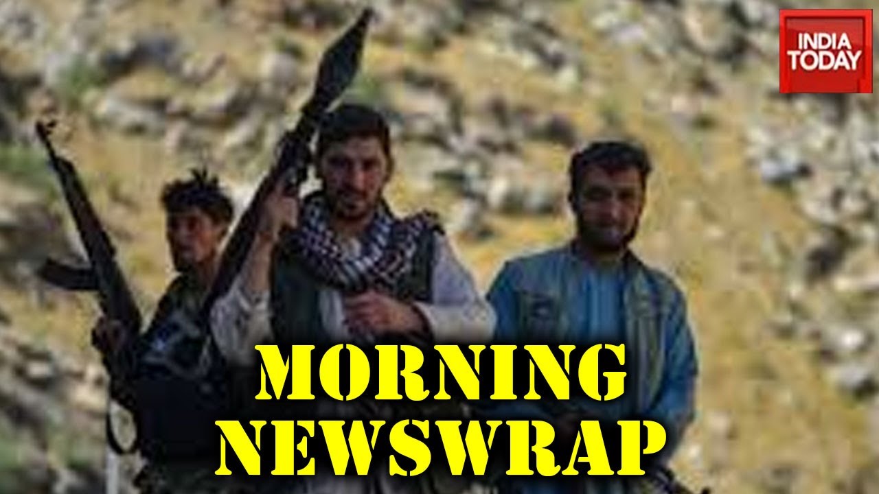 Morning Newswrap | Taliban Vs Resistance Force In Panjshir | Taliban-Qaeda Kashmir Threat And More
