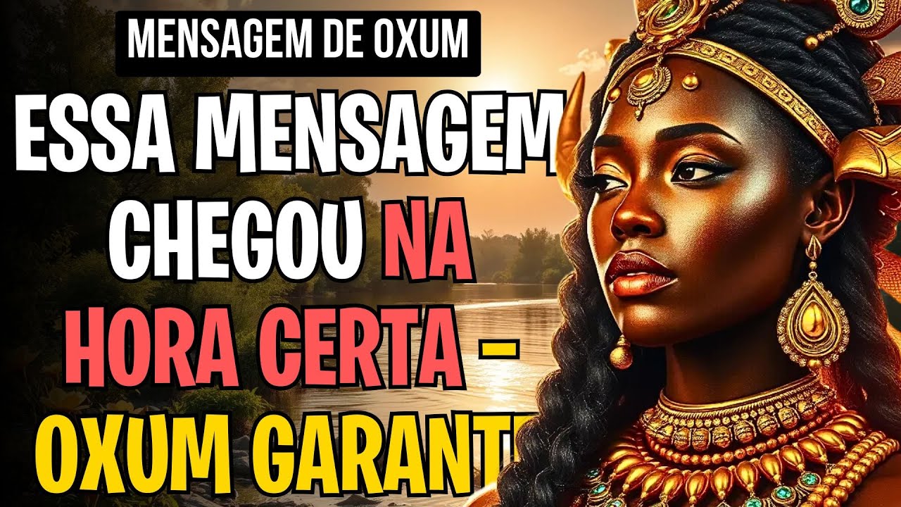 ESSA MENSAGEM CHEGOU NA HORA CERTA — OXUM GARANTE